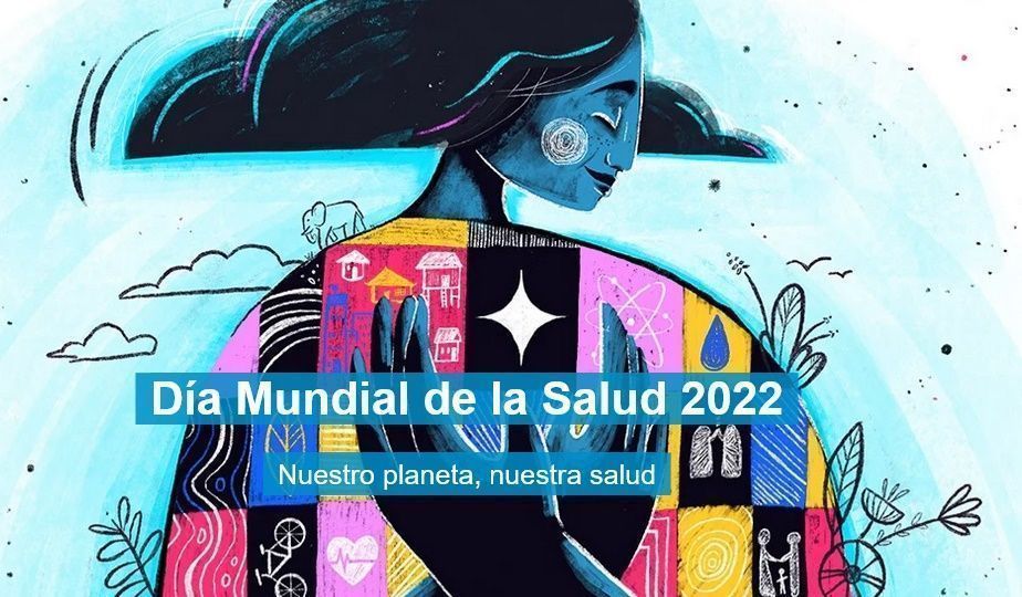 Día Mundial de la Salud 2022:  "Nuestro planeta, nuestra salud"